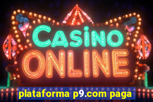 plataforma p9.com paga